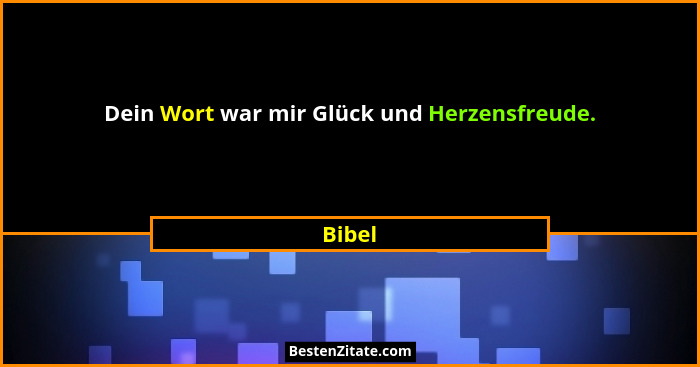 Dein Wort war mir Glück und Herzensfreude.... - Bibel
