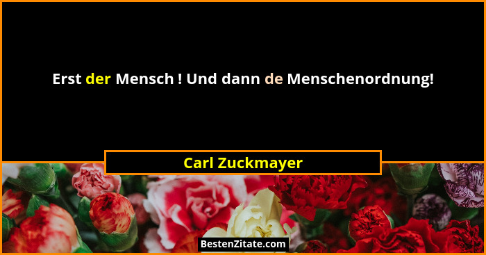 Erst der Mensch ! Und dann de Menschenordnung!... - Carl Zuckmayer