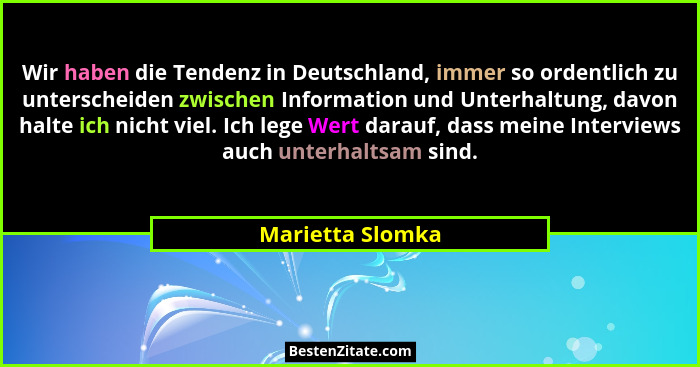 Wir haben die Tendenz in Deutschland, immer so ordentlich zu unterscheiden zwischen Information und Unterhaltung, davon halte ich ni... - Marietta Slomka
