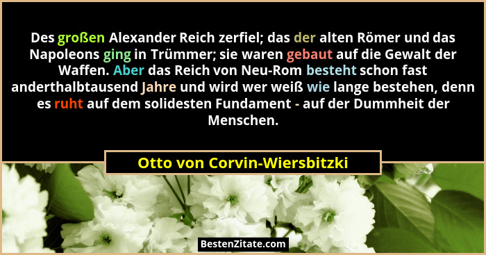 Des großen Alexander Reich zerfiel; das der alten Römer und das Napoleons ging in Trümmer; sie waren gebaut auf die Gewa... - Otto von Corvin-Wiersbitzki