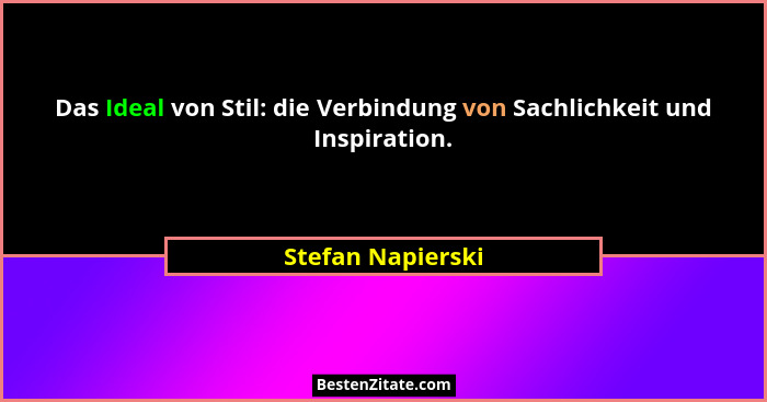 Das Ideal von Stil: die Verbindung von Sachlichkeit und Inspiration.... - Stefan Napierski