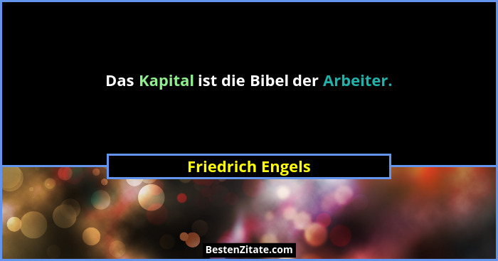 Das Kapital ist die Bibel der Arbeiter.... - Friedrich Engels