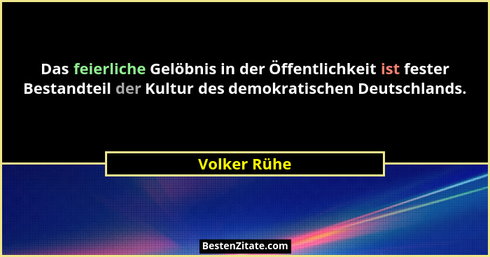 Das feierliche Gelöbnis in der Öffentlichkeit ist fester Bestandteil der Kultur des demokratischen Deutschlands.... - Volker Rühe