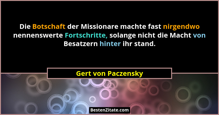 Die Botschaft der Missionare machte fast nirgendwo nennenswerte Fortschritte, solange nicht die Macht von Besatzern hinter ihr st... - Gert von Paczensky