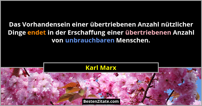 Das Vorhandensein einer übertriebenen Anzahl nützlicher Dinge endet in der Erschaffung einer übertriebenen Anzahl von unbrauchbaren Mensch... - Karl Marx