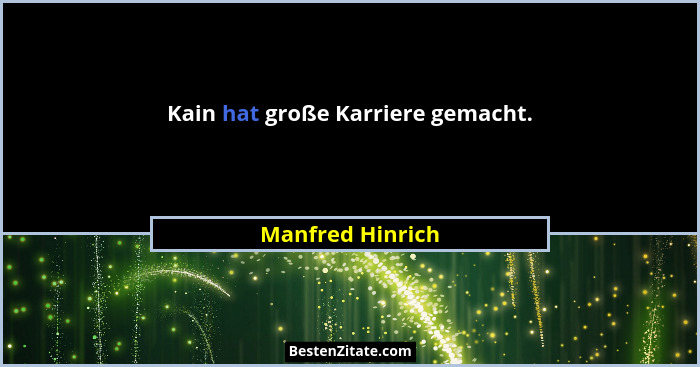 Kain hat große Karriere gemacht.... - Manfred Hinrich