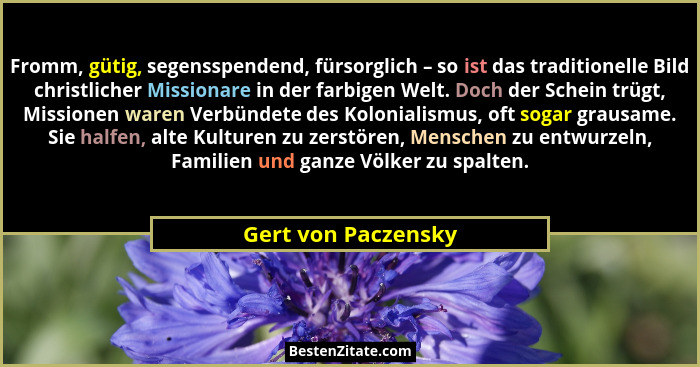 Fromm, gütig, segensspendend, fürsorglich – so ist das traditionelle Bild christlicher Missionare in der farbigen Welt. Doch der... - Gert von Paczensky