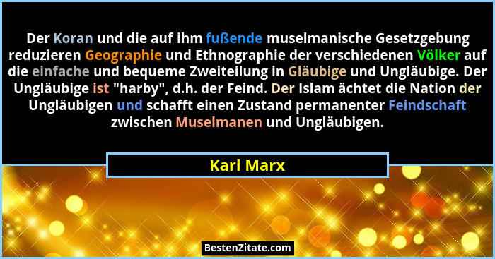 Der Koran und die auf ihm fußende muselmanische Gesetzgebung reduzieren Geographie und Ethnographie der verschiedenen Völker auf die einfa... - Karl Marx