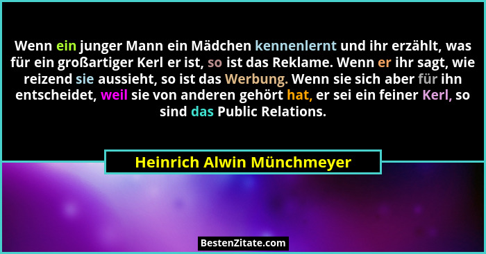 Wenn ein junger Mann ein Mädchen kennenlernt und ihr erzählt, was für ein großartiger Kerl er ist, so ist das Reklame. Wen... - Heinrich Alwin Münchmeyer