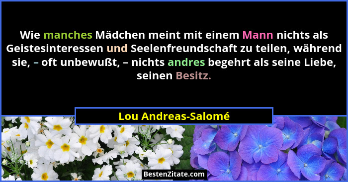 Wie manches Mädchen meint mit einem Mann nichts als Geistesinteressen und Seelenfreundschaft zu teilen, während sie, – oft unbewu... - Lou Andreas-Salomé