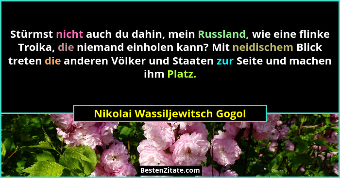 Stürmst nicht auch du dahin, mein Russland, wie eine flinke Troika, die niemand einholen kann? Mit neidischem Blick tre... - Nikolai Wassiljewitsch Gogol