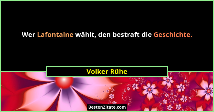 Wer Lafontaine wählt, den bestraft die Geschichte.... - Volker Rühe