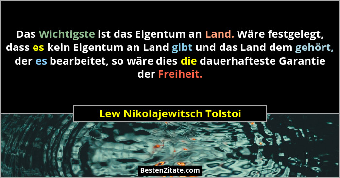 Das Wichtigste ist das Eigentum an Land. Wäre festgelegt, dass es kein Eigentum an Land gibt und das Land dem gehört, der... - Lew Nikolajewitsch Tolstoi