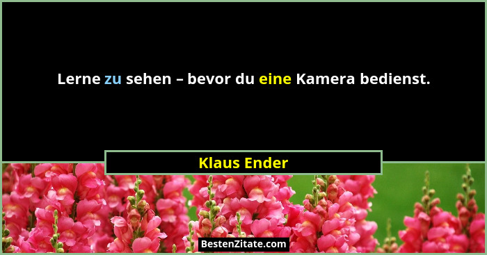 Lerne zu sehen – bevor du eine Kamera bedienst.... - Klaus Ender
