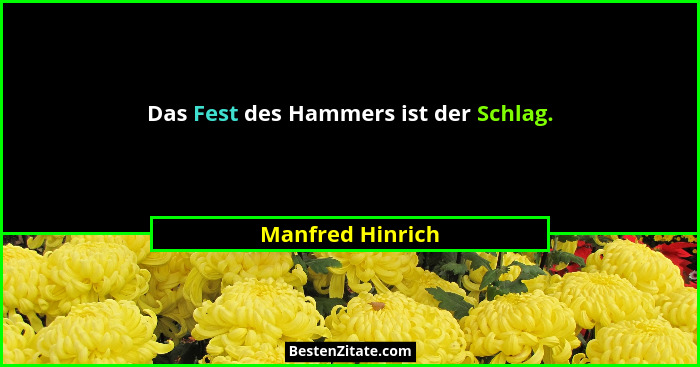 Das Fest des Hammers ist der Schlag.... - Manfred Hinrich