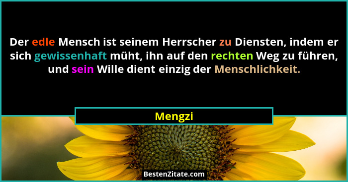 Der edle Mensch ist seinem Herrscher zu Diensten, indem er sich gewissenhaft müht, ihn auf den rechten Weg zu führen, und sein Wille dient ei... - Mengzi