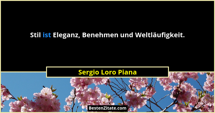Stil ist Eleganz, Benehmen und Weltläufigkeit.... - Sergio Loro Piana
