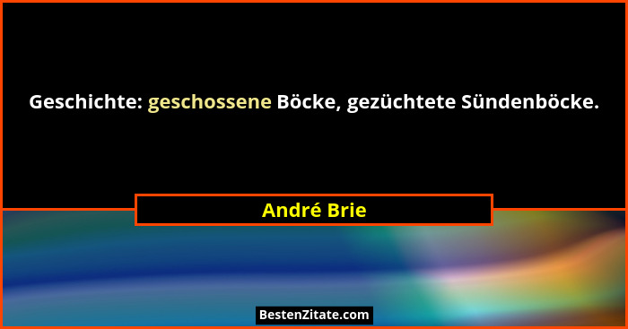 Geschichte: geschossene Böcke, gezüchtete Sündenböcke.... - André Brie