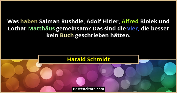 Was haben Salman Rushdie, Adolf Hitler, Alfred Biolek und Lothar Matthäus gemeinsam? Das sind die vier, die besser kein Buch geschrie... - Harald Schmidt