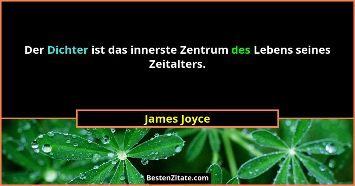 Der Dichter ist das innerste Zentrum des Lebens seines Zeitalters.... - James Joyce