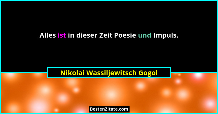 Alles ist in dieser Zeit Poesie und Impuls.... - Nikolai Wassiljewitsch Gogol