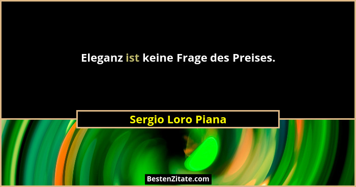 Eleganz ist keine Frage des Preises.... - Sergio Loro Piana