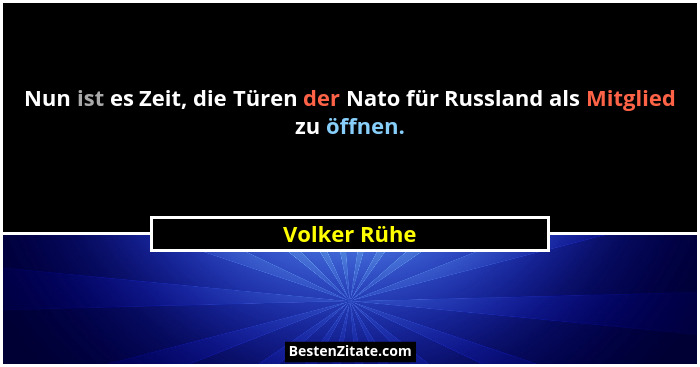 Nun ist es Zeit, die Türen der Nato für Russland als Mitglied zu öffnen.... - Volker Rühe