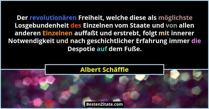 Der revolutionären Freiheit, welche diese als möglichste Losgebundenheit des Einzelnen vom Staate und von allen anderen Einzelnen au... - Albert Schäffle