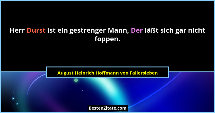 Herr Durst ist ein gestrenger Mann, Der läßt sich gar nicht foppen.... - August Heinrich Hoffmann von Fallersleben