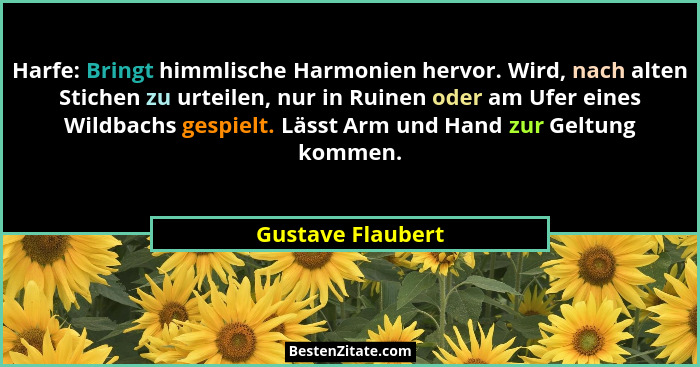 Harfe: Bringt himmlische Harmonien hervor. Wird, nach alten Stichen zu urteilen, nur in Ruinen oder am Ufer eines Wildbachs gespiel... - Gustave Flaubert