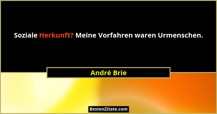 Soziale Herkunft? Meine Vorfahren waren Urmenschen.... - André Brie