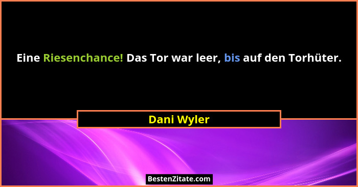 Eine Riesenchance! Das Tor war leer, bis auf den Torhüter.... - Dani Wyler