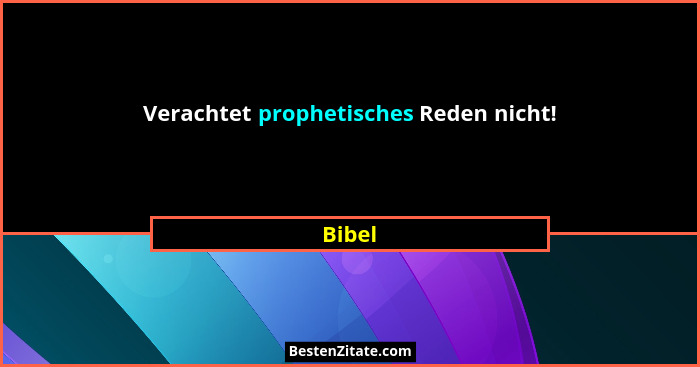 Verachtet prophetisches Reden nicht!... - Bibel