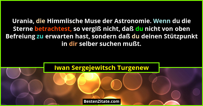 Urania, die Himmlische Muse der Astronomie. Wenn du die Sterne betrachtest, so vergiß nicht, daß du nicht von oben Befre... - Iwan Sergejewitsch Turgenew