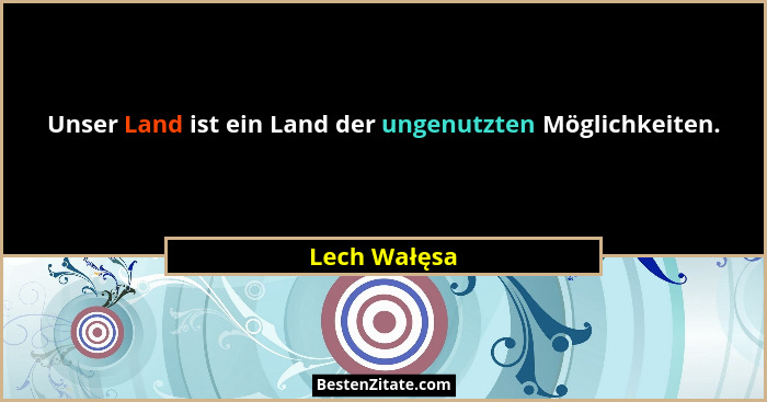 Unser Land ist ein Land der ungenutzten Möglichkeiten.... - Lech Wałęsa