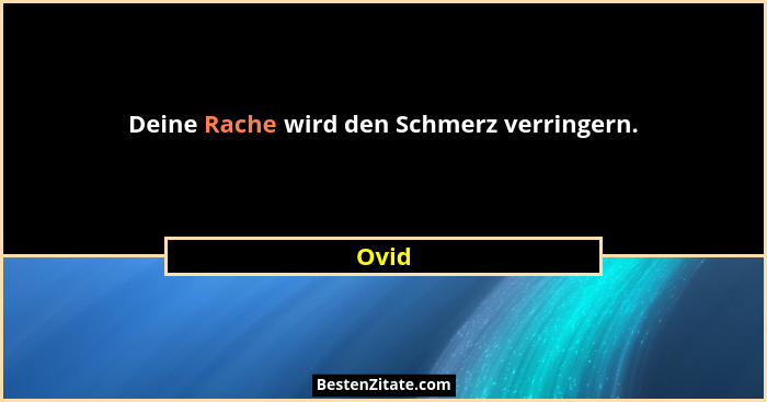 Deine Rache wird den Schmerz verringern.... - Ovid