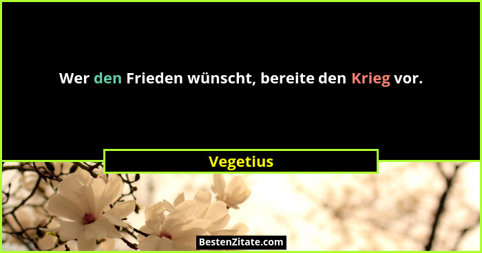 Wer den Frieden wünscht, bereite den Krieg vor.... - Vegetius