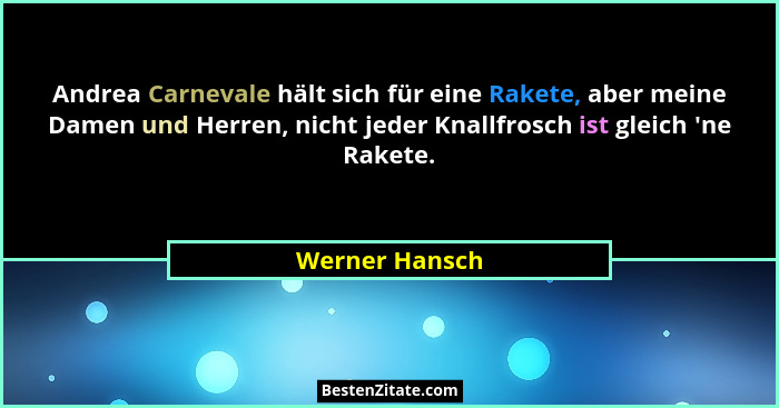 Andrea Carnevale hält sich für eine Rakete, aber meine Damen und Herren, nicht jeder Knallfrosch ist gleich 'ne Rakete.... - Werner Hansch