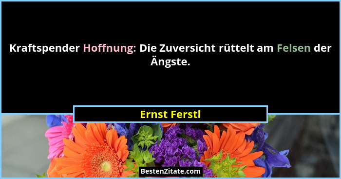 Kraftspender Hoffnung: Die Zuversicht rüttelt am Felsen der Ängste.... - Ernst Ferstl