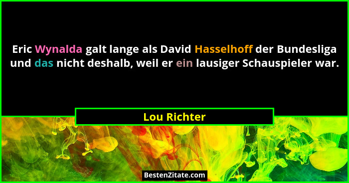Eric Wynalda galt lange als David Hasselhoff der Bundesliga und das nicht deshalb, weil er ein lausiger Schauspieler war.... - Lou Richter