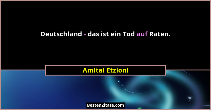 Deutschland - das ist ein Tod auf Raten.... - Amitai Etzioni