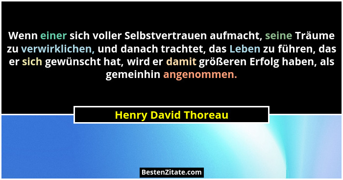 Wenn einer sich voller Selbstvertrauen aufmacht, seine Träume zu verwirklichen, und danach trachtet, das Leben zu führen, das er... - Henry David Thoreau