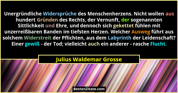 Unergründliche Widersprüche des Menschenherzens. Nicht wollen aus hundert Gründen des Rechts, der Vernunft, der sogenannten S... - Julius Waldemar Grosse