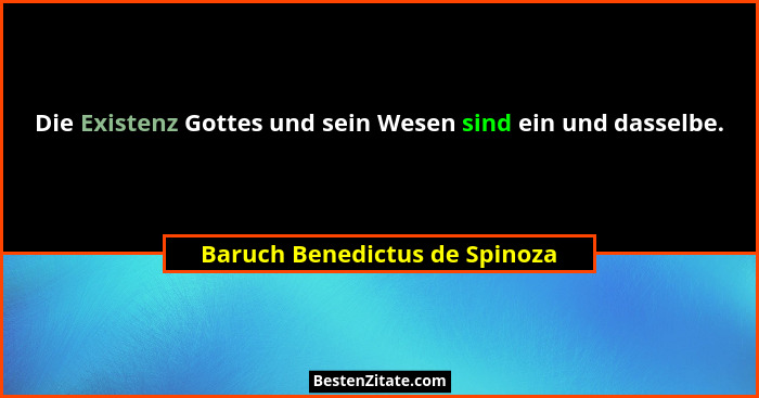 Die Existenz Gottes und sein Wesen sind ein und dasselbe.... - Baruch Benedictus de Spinoza