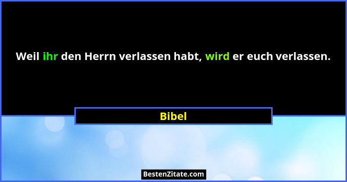 Weil ihr den Herrn verlassen habt, wird er euch verlassen.... - Bibel