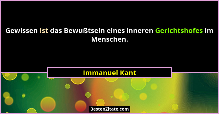 Gewissen ist das Bewußtsein eines inneren Gerichtshofes im Menschen.... - Immanuel Kant