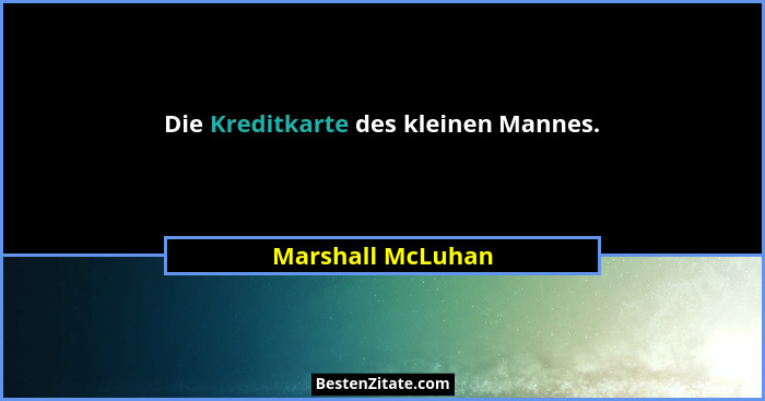 Die Kreditkarte des kleinen Mannes.... - Marshall McLuhan