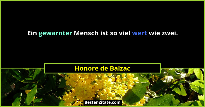 Ein gewarnter Mensch ist so viel wert wie zwei.... - Honore de Balzac