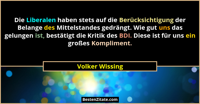 Die Liberalen haben stets auf die Berücksichtigung der Belange des Mittelstandes gedrängt. Wie gut uns das gelungen ist, bestätigt di... - Volker Wissing