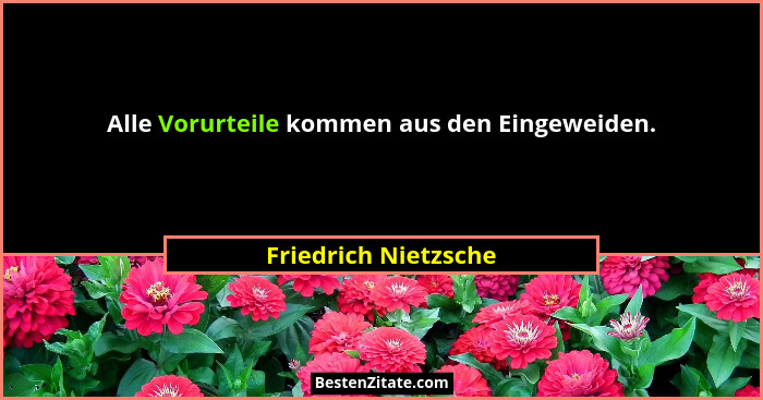 Alle Vorurteile kommen aus den Eingeweiden.... - Friedrich Nietzsche